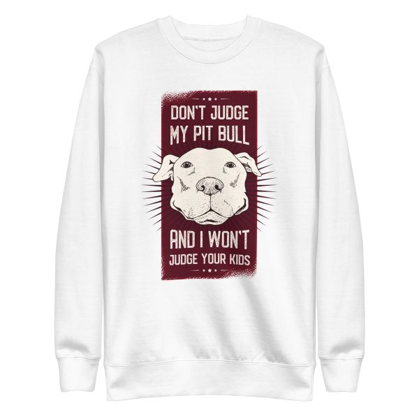 unisex-premium-sweatshirt-white-front-6a158a50006cb.jpg Don't Judge My Pitbull and I Won't Judge Your Kids Sweatshirt