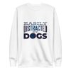 Distracted By Dogs Sweatshirt