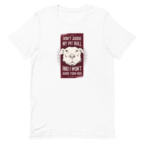 unisex-staple-t-shirt-white-front-6a158a265b847.jpg Don't Judge My Pitbull and I Won't Judge Your Kids T-Shirt