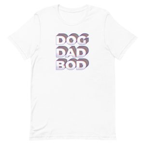 unisex-staple-t-shirt-white-front-6a168e386be36.jpg Dog Dad Bod T-Shirt