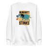 Humanity Stinks Sweatshirt