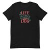 Dog Life Quote T-Shirt
